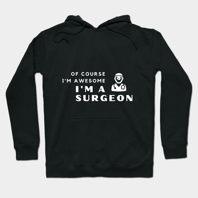 Of Course I'm Awesome, I'm A Surgeon Hoodie by PRiley